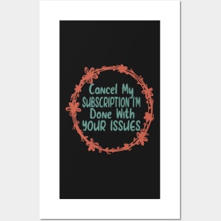 Cancel my Subscription I'm Done With Your Issues Funny Sarcastic Quote Posters and Art